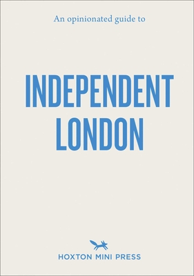 An Opinionated Guide to Independent London - Imogen Lepere