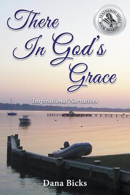 There In God's Grace - Dana Bicks