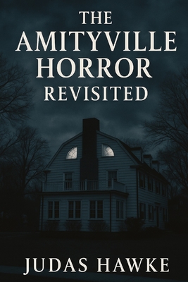 The Amityville Horror Revisited - Judas Hawke