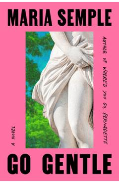 Coperta cărții 'Go Gentle - Maria Semple'