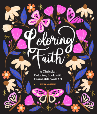 Coloring Faith: A Christian Coloring Book for Women Featuring Bible Verses and Inspirational Art - Ginny Mossman