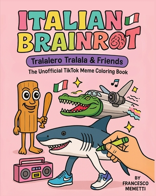 Italian Brainrot: Tralalero Tralala & Friends - The Unofficial TikTok Meme Coloring Book - Francesco Memetti