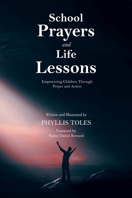 School Prayers and Life Lessons: Empowering Children Through Prayer and Action - Phyllis Toles