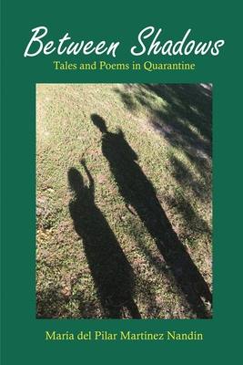 Between Shadows: Tales and Poems in Quarantine - María Del Pilar Martínez Nandín
