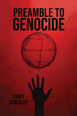 Preamble to Genocide - Yanet Gonzalez