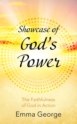 Showcase of God's Power: The Faithfulness of God in Action - Emma George