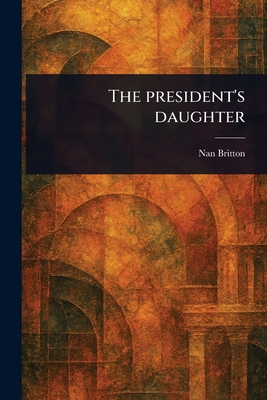 The President's Daughter - Nan Britton