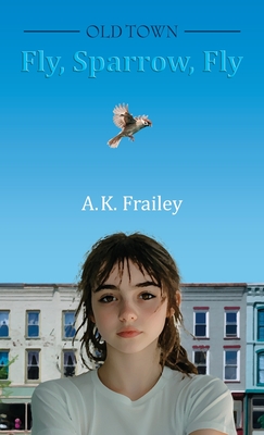 OLDTOWN Fly, Sparrow, Fly - A. K. Frailey
