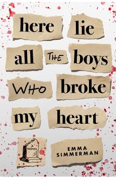 Poza produsului Here Lie All the Boys Who Broke My Heart - Emma Simmerman