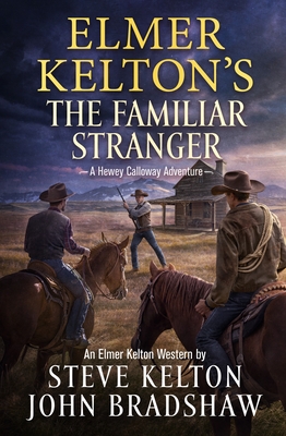 Elmer Kelton's the Familiar Stranger: A Hewey Calloway Adventure - Steve Kelton
