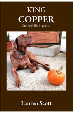 Coperta cărții 'King Copper: Our dog's life in poetry - Lauren Scott'