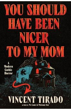 Coperta cărții 'You Should Have Been Nicer to My Mom: A Modern Gothic Horror - Vincent Tirado'