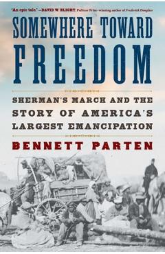 Coperta cărții 'Somewhere Toward Freedom: Sherman's March and the Story of America's Largest Emancipation - Bennett Parten'