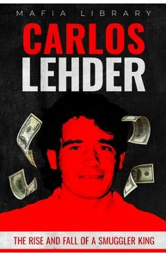 Coperta cărții 'Carlos Lehder: The Rise and Fall of a Smuggler King - Mafia Library'