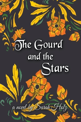 The Gourd and the Stars - Sarah Holz
