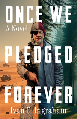Once We Pledged Forever: A Novel of Combat, Marines and the War Within - Ivan F. Ingraham