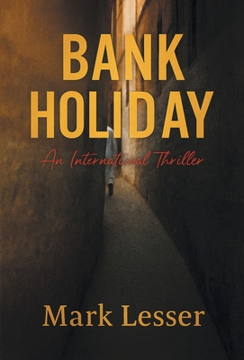 Bank Holiday: An International Thriller - Mark Lesser