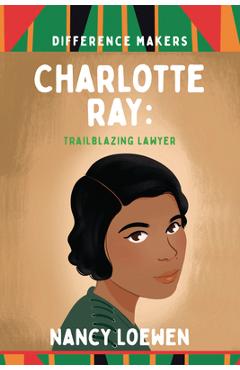 Coperta cărții 'Charlotte Ray: Trailblazing Lawyer - Nancy Loewen'
