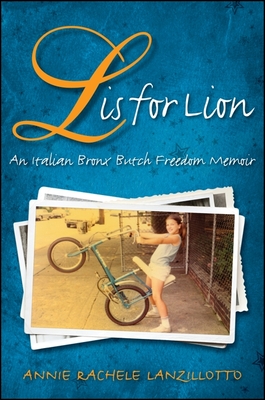 L Is for Lion: An Italian Bronx Butch Freedom Memoir - Annie Rachele Lanzillotto