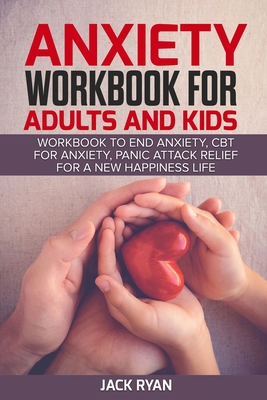 anxiety workbook for adults and kids: workbook to end anxiety, cbt for anxiety, panic attack relief for new happiness life - Jack Ryan