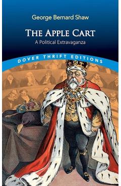Coperta cărții 'The Apple Cart: A Political Extravaganza - George Bernard Shaw'