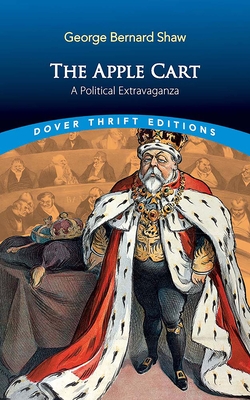 The Apple Cart: A Political Extravaganza - George Bernard Shaw