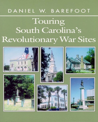 Touring South Carolina's Revolutionary War Sites - Daniel W. Barefoot
