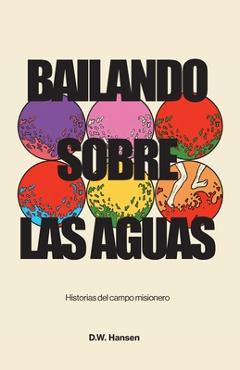 Coperta cărții 'Bailando sobre las aguas: Historias del campo misionero - D. W. Hansen'