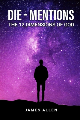 Die-Mentions: The 12 Dimensions of God - James Allen