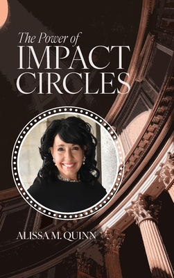 The Power of Impact Circles - Alissa M. Quinn
