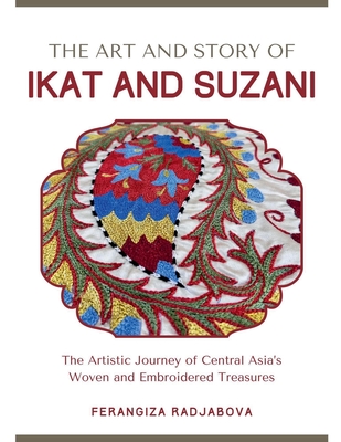 The Art and Story of Ikat and Suzani - Ferangiza Radjabova
