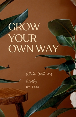 Grow Your Own Way - Toni Scott