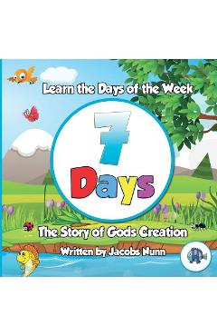 Poza produsului 7 Days - The Story of Gods Creation: Learn the Days of the Week - Jacobs Nunn
