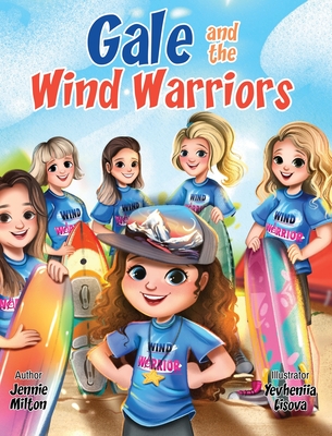 Gale and the Wind Warriors: A Children's Book About Courage, Confidence, and Wind Sports Adventure - Jennie Milton