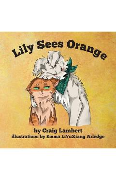 Poza produsului Lily Sees Orange - Craig Lambert
