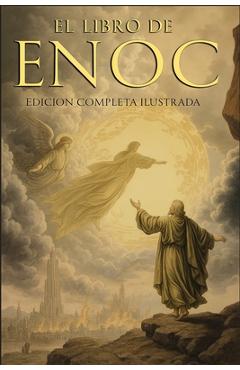 Coperta cărții 'El Libro del Enoc Completo - Edición Ilustrada: El Libro Apócrifo Que Profetiza El Final de Los Tiempos: La Caída de'
