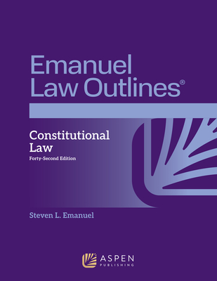 Emanuel Law Outlines for Constitutional Law - Steven L. Emanuel
