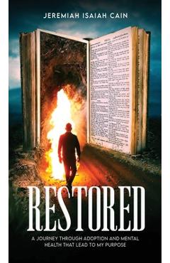 Poza produsului Restored: A Journey through Adoption and Mental Health that lead to My Purpose - Jeremiah Isaiah Cain