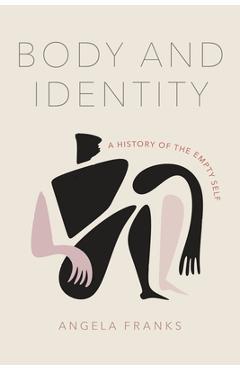 Coperta cărții 'Body and Identity: A History of the Empty Self - Angela Franks'