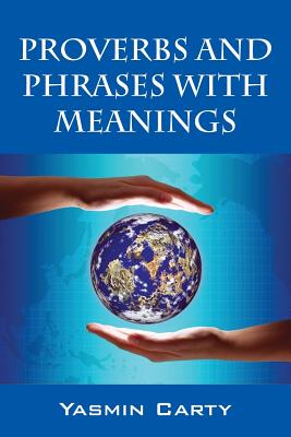 Proverbs and Phrases with Meanings - Yasmin Carty