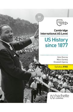 Coperta cărții 'Cambridge International as Level: Us History Since 1877 - Gale Deeney'
