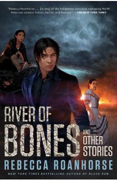 River of Bones and Other Stories - Rebecca Roanhorse
