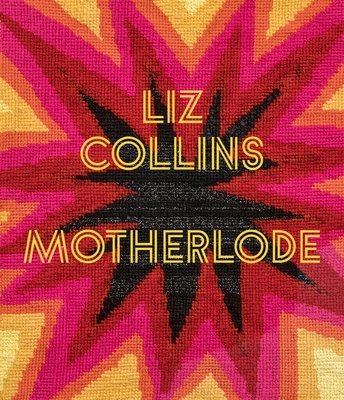 Liz Collins: Motherlode - Kate Irvin