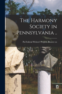 The Harmony Society in Pennsylvania .. -