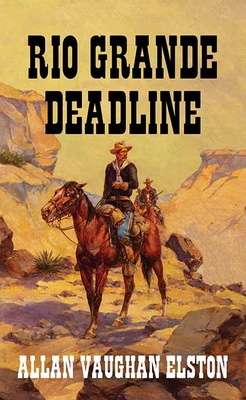 Rio Grande Deadline - Allan Vaughan Elston