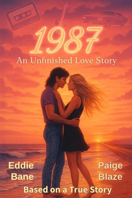 1987: An Unfinished Love Story - Paige Blaze