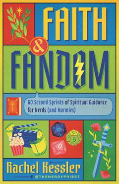 Coperta cărții 'Faith and Fandom: 60 Second Sprints of Spiritual Guidance for Nerds (and 