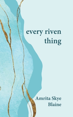 every riven thing - Amrita Skye Blaine
