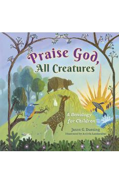 Poza produsului Praise God, All Creatures: A Doxology for Children - Jason G. Duesing