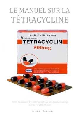 Le Manuel Sur La Tetracycline: Votre Ressource De Reference Pour Les Connaissances Sur Les Antibiotiques - Nansen J. Petersen
